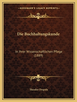 Paperback Die Buchhaltungskunde: In Ihrer Wissenschaftlichen Pflege (1889) [German] Book