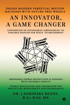 Paperback An Innovator, A Game Changer: Indian Modern Perpetual Motion Machines with Nature Free Wheels Book