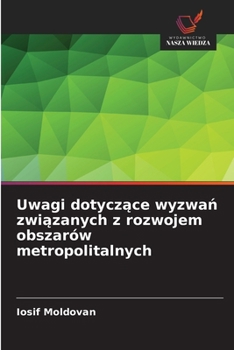 Uwagi dotyczace wyzwan zwiazanych z rozwojem obszarów metropolitalnych (Polish Edition)
