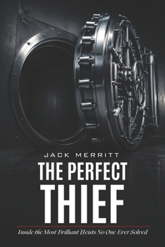 Paperback The Perfect Thief: Inside the Most Brilliant Heists No One Ever Solved Book