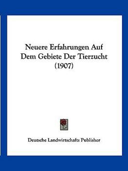 Paperback Neuere Erfahrungen Auf Dem Gebiete Der Tierzucht (1907) [German] Book