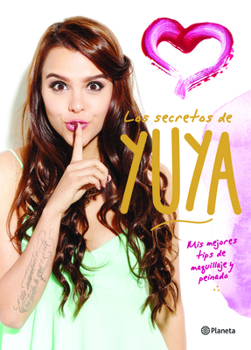 Paperback Los Secretos de Yuya: MIS Mejores Tips de Maquillaje Y Peinado [Spanish] Book