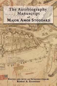 Paperback The Autobiography Manuscript of Major Amos Stoddard: Edited and with an Introduction by Robert A. Stoddard Book