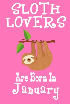 Paperback Sloth Lovers Are Born In January: Birthday Gift for Sloth Lovers Book