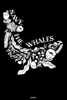 Paperback Save the Whales Notebook: Flowers Whale Sealife Journal Ocean Sea Big Fish Animal Composition Book Save the Whales Gift Book