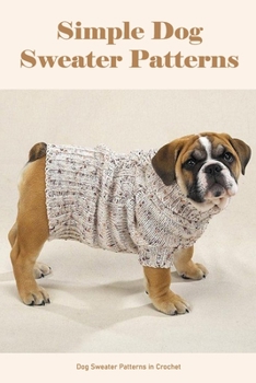 Paperback Simple Dog Sweater Patterns: Dog Sweater Patterns in Crochet Book