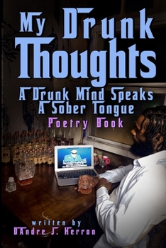 Paperback My Drunk Thoughts: A Drunk Mind Speaks A Sober Tongue Poetry Book
