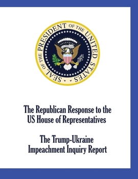 Paperback The Republican Response to the US House of Representatives Trump-Ukraine Impeachment Inquiry Report Book