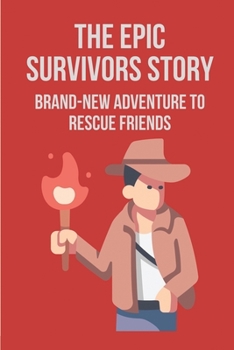 Paperback The Epic Survivors Story: Brand-New Adventure To Rescue Friends: Exploration Of Alliance Of Worlds Book