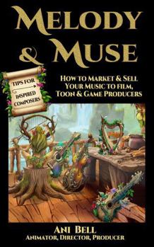 Paperback Melody & Muse, Tips for Inspired Composers: How to Market & Sell Your Music to Film, Toon & Game Producers Book