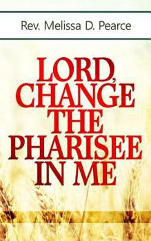Paperback Lord, Change the Pharisee in Me! Book