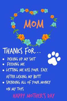 Paperback Mom, Thanks for Picking Up My Shit, Happy Mother's Day: Floral Notebook for Her Female Woman from Dog Cat Pet Funny Gag Cheeky Birthday Joke Journal f Book