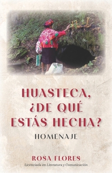 Paperback Huasteca, ¿de qué estás hecha?: Homenaje [Spanish] Book