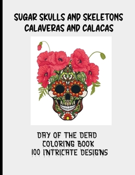 Paperback Sugar Skulls and Skeletons Calaveras and Calacas Day of the Dead Coloring Book 100 Intricate Designs Book