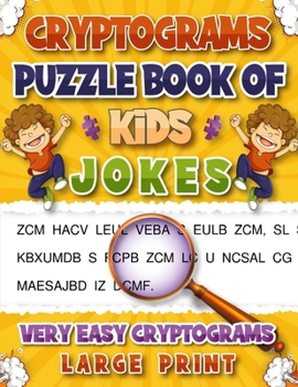 Cryptogram Puzzle Book of Kids Jokes: Engaging Large Print Humorous Cryptograms Puzzles for Kids All Ages