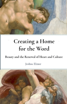 Paperback Creating a Home for the Word: Beauty and the Renewal of Heart and Culture Book