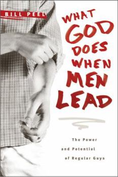 Paperback What God Does When Men Lead: The Power and Potential of Regular Guys Book