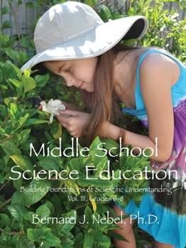 Paperback Middle School Science Education: Building Foundations of Scientific Understanding, Vol. III, Grades 6-8 Book