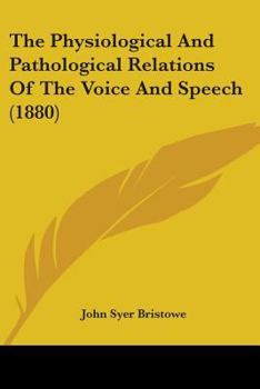 Paperback The Physiological And Pathological Relations Of The Voice And Speech (1880) Book