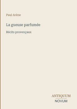 Paperback La gueuse parfumée: Récits provençaux [French] Book