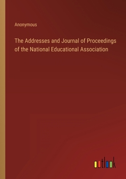 The Addresses and Journal of Proceedings of the National Educational Association