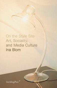 Paperback On the Style Site: Art, Sociality, and Media Culture Book