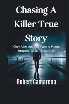 Paperback Chasing A Killer True Story: Gary Allen And The Years A System Struggled To Set Things Right Book