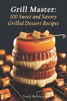 Paperback Grill Master: 100 Sweet and Savory Grilled Dessert Recipes Book