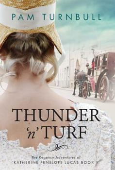 Thunder 'n' Turf (1) - Book #1 of the Regency Adventures of Katherine Penelope Lucas