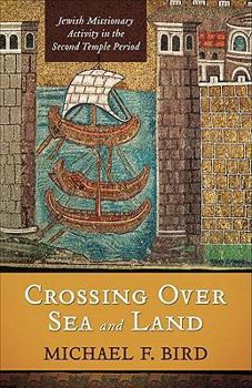 Paperback Crossing Over Sea and Land: Jewish Missionary Activity in the Second Temple Period Book