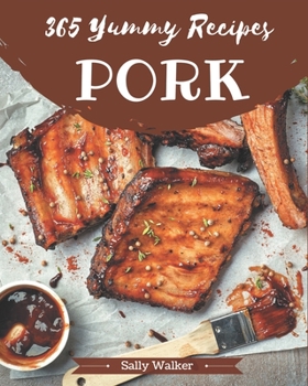 Paperback 365 Yummy Pork Recipes: Not Just a Yummy Pork Cookbook! Book