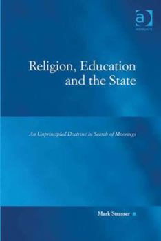 Hardcover Religion, Education and the State: An Unprincipled Doctrine in Search of Moorings Book