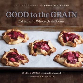 Hardcover Good to the Grain: Baking with Whole-Grain Flours Book