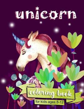 Unicorn Coloring Book: For Kids Ages 8-12