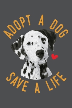 Adopt A Dog Save A Life: Dalmatian Lined Journal Notebook