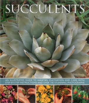 Paperback Succulents: An Illustrated Guide to Varieties, Cultivation and Care, with Step-By-Step Instructions and Over 145 Stunning Photographs Book