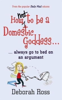 Paperback How Not to Be a Domestic Goddess: ...Always Go to Bed on an Argument Book