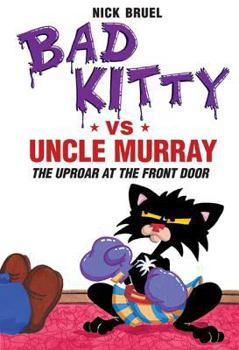 Hardcover Bad Kitty Vs Uncle Murray: The Uproar at the Front Door Book