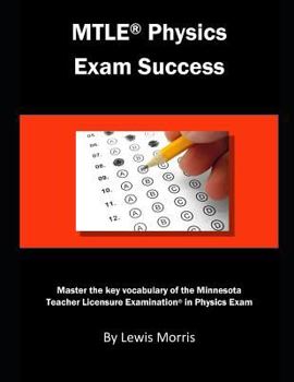 MTLE Physics Exam Success: Master the key vocabulary of the Minnesota Teacher License Examination in Physics