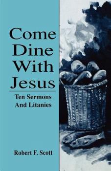 Paperback Come Dine with Jesus: Ten Sermons and Litanies Book