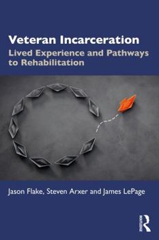 Veteran Incarceration: Lived Experience and Pathways to Rehabilitation