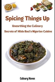 Paperback Spicing It Up: : Unearthing the Culinary Secrets of Hilda Baci's Nigerian Cuisine Book