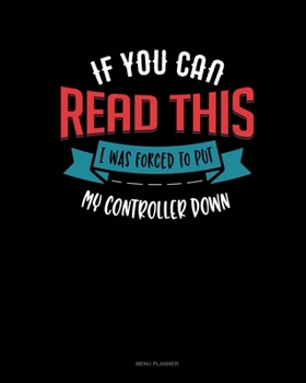 Paperback If You Can Read This I Was Forced To Put My Controller Down: Menu Planner Book