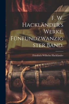 Paperback F. W. Hackländer's Werke, Fünfundzwanzigster Band. [German] Book