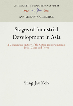 Hardcover Stages of Industrial Development in Asia: A Comparative History of the Cotton Industry in Japan, India, China, and Korea Book