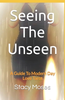 Seeing The Unseen: Guide to modern day love tarot