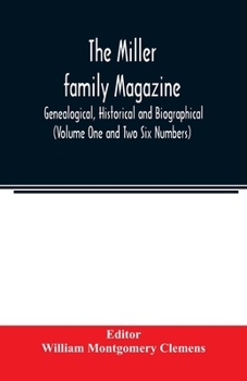 Paperback The Miller family magazine; Genealogical, Historical and Biographical (Volume One and Two Six Numbers) Book