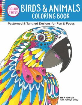 Paperback Color This! Birds & Animals Coloring Book: Patterned & Tangled Designs for Fun & Focus Book