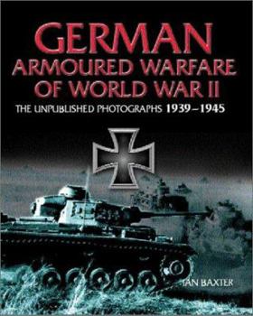 Hardcover German Armored Warfare of World War II: The Unpublished Photographs 1939-1945 Book
