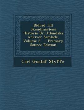 Paperback Bidrad Till Skandinaviens Historia Ur Utlandska Arkiver Samlade, Volume 2... - Primary Source Edition [Swedish] Book